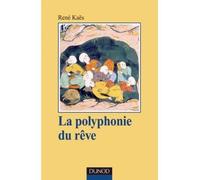 La polyphonie du rêve - L'expérience onirique commune et partagée - René Kaës - Dunod - broché - Essai
