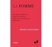 La pomme: Du jardin d’Éden au verger de Newton, jalons pour une histoire culturelle