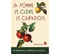 La Pomme, Le Cidre, Le Calvados - En Normandie, En Bretagne Et Ailleurs