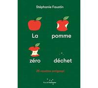 La Pomme zéro déchet: 25 recettes anti-gaspi