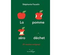 La Pomme zéro déchet - 25 recettes anti-gaspi - Stéphanie Faustin - Rue De L'echiquier - broché - Guide
