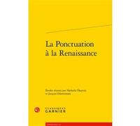 La Ponctuation à la Renaissance Nathalie Dauvois (Coordination éditoriale), Jacques Dürrenmatt (Coordination éditoriale), Claude Blum (Direction), Collectif (Auteur)