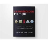 La ponérologie politique - Deuxième édition La science du mal, la psychopathie, et les origines du totalitarisme - Andrew M. Lobaczewski - Pilule Rouge Les Editions - broché - Essai
