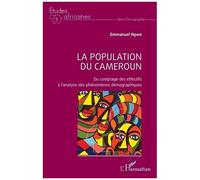 La Population Du Cameroun - Du Comptage Des Effectifs À L?Analyse Des Phénomènes Démographiques