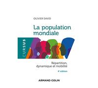 La population mondiale - 4e éd. - Répartition, dynamiques et mobilité: Répartition, dynamique et mobilité