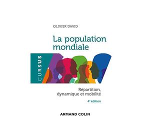 La population mondiale - 4e éd. - Répartition, dynamiques et mobilité: Répartition, dynamique et mobilité