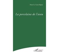 La Porcelaine de l'aveu - Henri Le Guen-Kâpras - L'harmattan - broché - Poésie