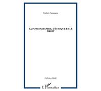 La pornographie, l'éthique & le droit - Norbert Campagna - L'harmattan - broché - Livre
