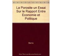 La porosite un essai sur le rapport entre economie et politique Un essai sur le rapport entre économie et politique - BERNS - Ousia Eds - broché - Essai