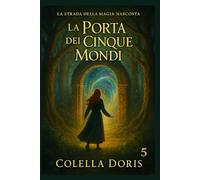 La Porta dei Cinque Mondi: Quando tutte le strade si incontrano, la magia diventa scelta