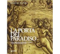 La porta del paradiso. Dalla bottega di Ghiberti al cantiere del restauro. Ediz. illustrata