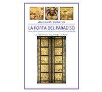 LA PORTA DEL PARADISO: Il capolavoro di Lorenzo Ghiberti