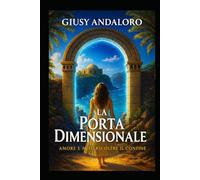 La Porta Dimensionale: Amore e Mistero Oltre il Confine: Thriller Paranormale, Mistero e Romance Ambientato a Pantelleria