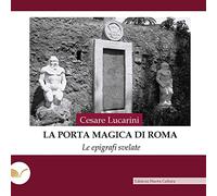 La porta magica di Roma. Le epigrafi svelate
