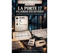 La Porte 17 n’a jamais été ouverte - L’Affaire du Badge Sans Propriétaire: Les Cinq Dossiers du Nom Effacé - Dossier 1 / 5 - livre jeu enquête meurtre ... - livre interactif enquête criminelle adulte
