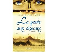 La porte aux oiseaux - Katie Hickman - Lattes - broché - Roman