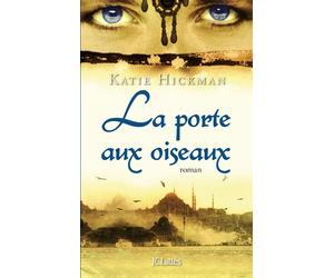 La porte aux oiseaux - Katie Hickman - Lattes - broché - Roman