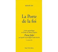 La Porte de la foi : Lettre apostolique en forme de Motu Proprio Porta fidei par laquelle est promulguée l'année de la foi. 11 octobre 2011