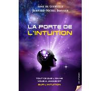 La porte de l'intuition Tout ce que l'on ne vous a jamais dit sur l'intuition - Anne de Guerville - Voix Litteraires - broché - Guide