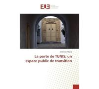 La porte de TUNIS un espace public de transition - Abderraouf Karaa - Universitaires Europeennes - broché - Livre