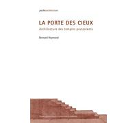 La porte des cieux Architecture des temples protestants. - Bernard Reymond - Presses Polytechniques Romandes - broché - Etude