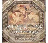 La porte dorée du château de Fontainebleau: Histoire et restauration