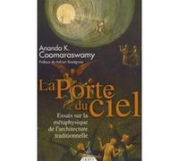 La Porte du ciel Ananda K. Coomaraswamy (Auteur), Adrian Snodgrass (Préface), Jean Annestay (Traduction)