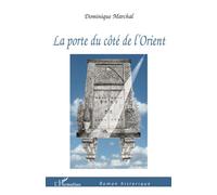 La porte du côté de l'Orient - Dominique Marchal - L'harmattan - broché - Roman