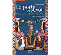 La Porte du savoir: Cultures à la cour de Frédéric II Hohenstaufen