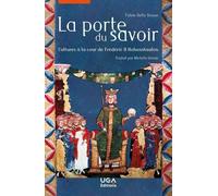 La Porte du savoir: Cultures à la cour de Frédéric II Hohenstaufen