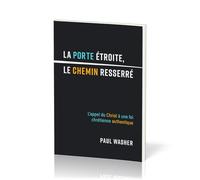 La porte étroite, le chemin resserré: L'appel du Christ à une foi chrétienne authentique