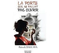 La Porte qu’il ne fallait pas ouvrir Patrick Dall’Ava (Auteur)