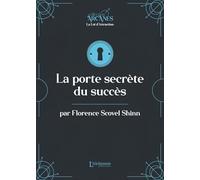 La porte secrète du succès (la Loi d'Attraction)