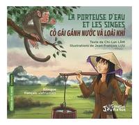 La porteuse d’eau et les singes. Cô gái gánh nước và loài khỉ.: Bilingue français-vietnamien