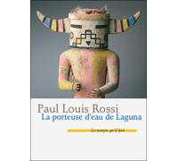 La Porteuse d'eau de Laguna - Paul Louis Rossi - Le Temps Qu'il Fait - broché - Roman