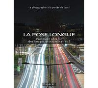 LA POSE LONGUE: Comment obtenir des images extraordinaires ?