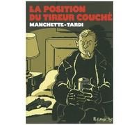 La position du tireur couché Jacques Tardi (Auteur), Jacques Tardi (Illustration), Jean-Patrick Manchette (Auteur), François Guérif (Préface)