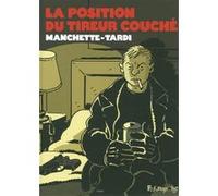 La position du tireur couché Jacques Tardi (Auteur), Jacques Tardi (Illustration), Jean-Patrick Manchette (Auteur), François Guérif (Préface)