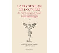 La Possession De Louviers - Le Traité Des Marques Des Possédés Et Huit Autres Imprimés Médico-Démonologiques