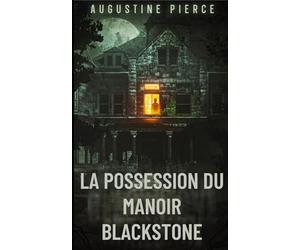 La Possession du Manoir Blackstone: Royaume Ténébreux Tome 2