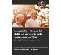 La possibile violazione dei diritti del convivente nella successione legittima: Disparità di diritti successori tra coniuge e convivente