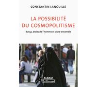 La possibilité du cosmopolitisme Burqa, droits de l'homme et vivre-ensemble - Constantin Languille - Gallimard - broché - Essai