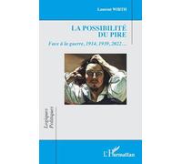 La possibilité du pire – Face à la guerre, 1914, 1939, 2022… – L'Harmattan