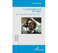 La possibilité du pire: Face à la guerre, 1914, 1939, 2022…