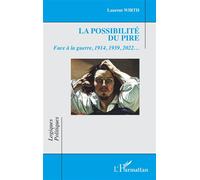 La possibilité du pire: Face à la guerre, 1914, 1939, 2022…
