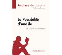 La Possibilité d'une île de Michel Houellebecq (Analyse de l'oeuvre): Analyse complète et résumé détaillé de l'oeuvre