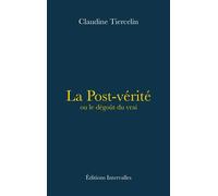 La Post-vérité ou le dégoût du vrai - Claudine Tiercelin - Intervalles - broché - Essai