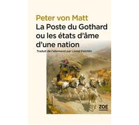 La Poste du Gothard ou les états d'ame d'une nation - Peter Von Matt - Zoe - broché - Essai