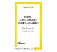 La poste: logique commerciale, logique de service public La greffe culturelle - Claude Teissier - L'harmattan - broché - Livre
