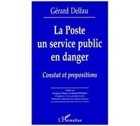 La poste un service public en danger - Constat et propositions - Gérard Delfau - L'harmattan - Livre